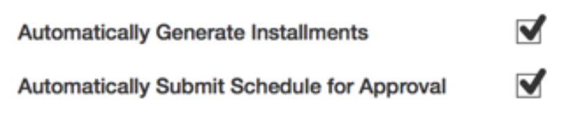 Checked boxes enable the "Automatically Generate Installments" and "Automatically Submit Schedule for Approval" options.
