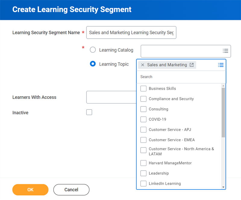 A screenshot of the Create Learning Security Segment window. The Learning Security Segment Name field contains the text "Sales and Marketing Learning Security Segment." There are two radio button options allowing you to select one of two fields, Learning Catalog or Learning Topic. Learning Topic is selected. The Learning Topic field is set to Sales and Marketing, with a multitude of other Learning Topic options available to select in the dropdown below the field. The Learners With Access field is blank. The Inactive checkbox is unchecked.
